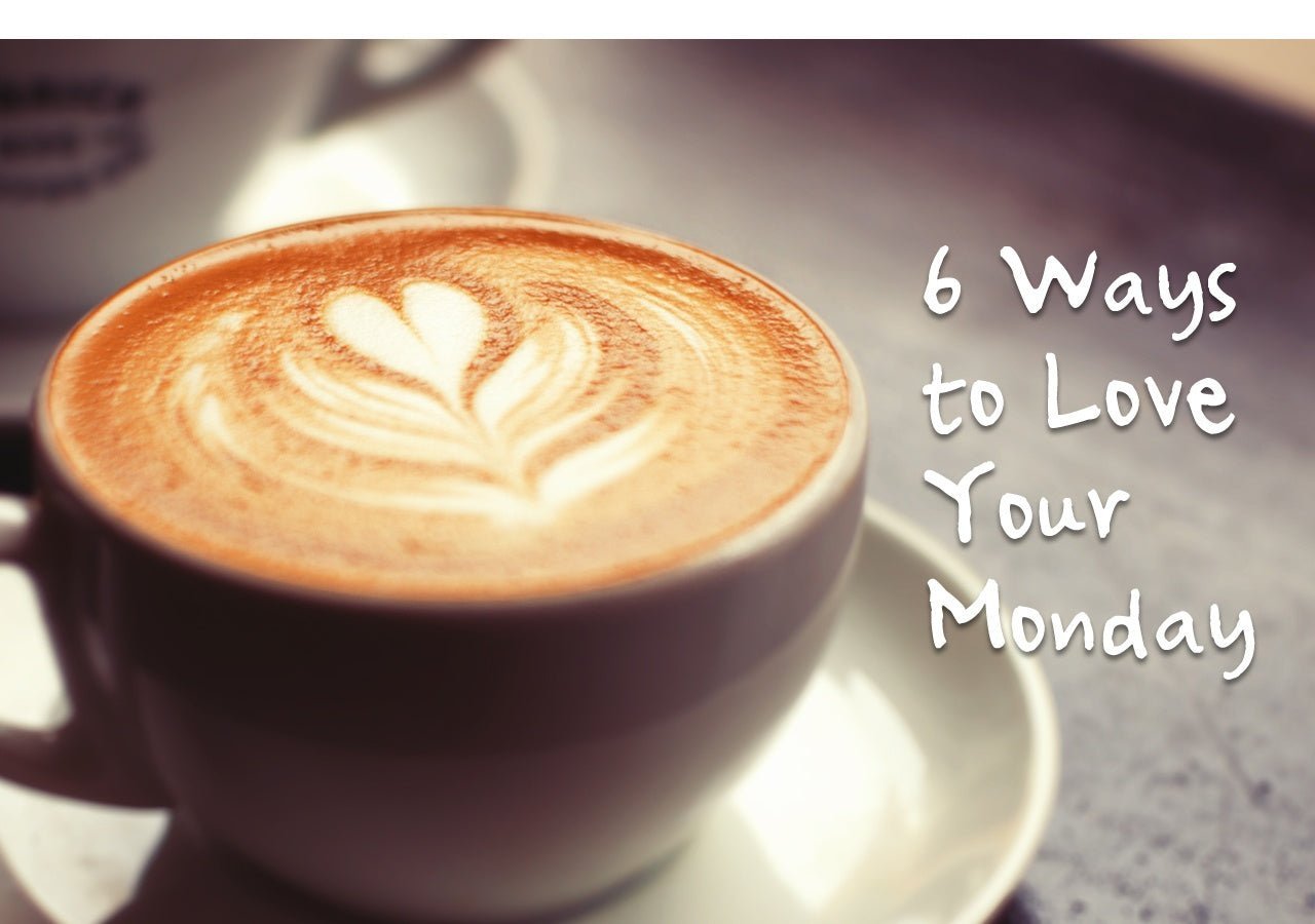 6 Ways to Love Your Monday - PBCo.
